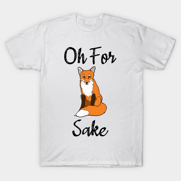 Oh For Fox Sake T-Shirt by RongWay